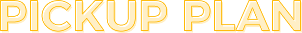 PICKUP PLAN